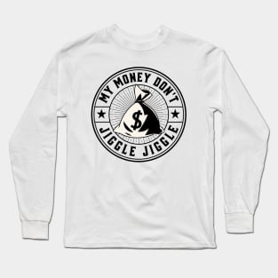 My money don’t jiggle jiggle Long Sleeve T-Shirt